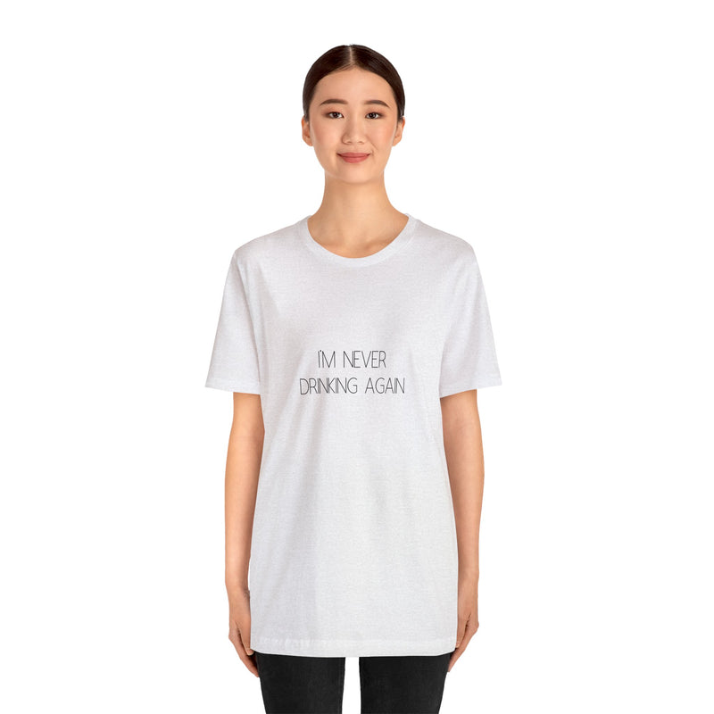 I'm Never Drinking Again - Unisex Jersey Short Sleeve Tee