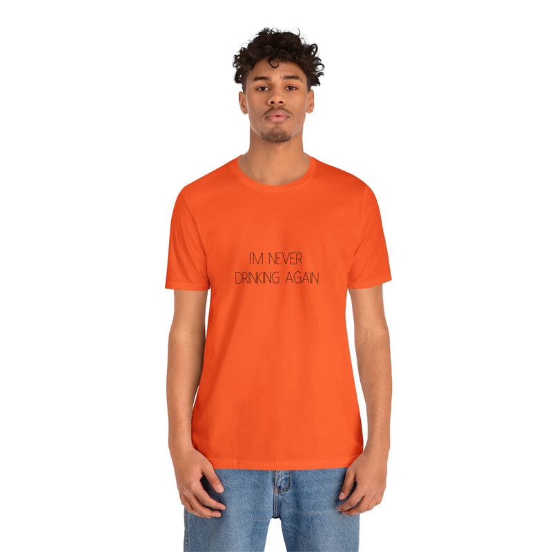 I'm Never Drinking Again - Unisex Jersey Short Sleeve Tee