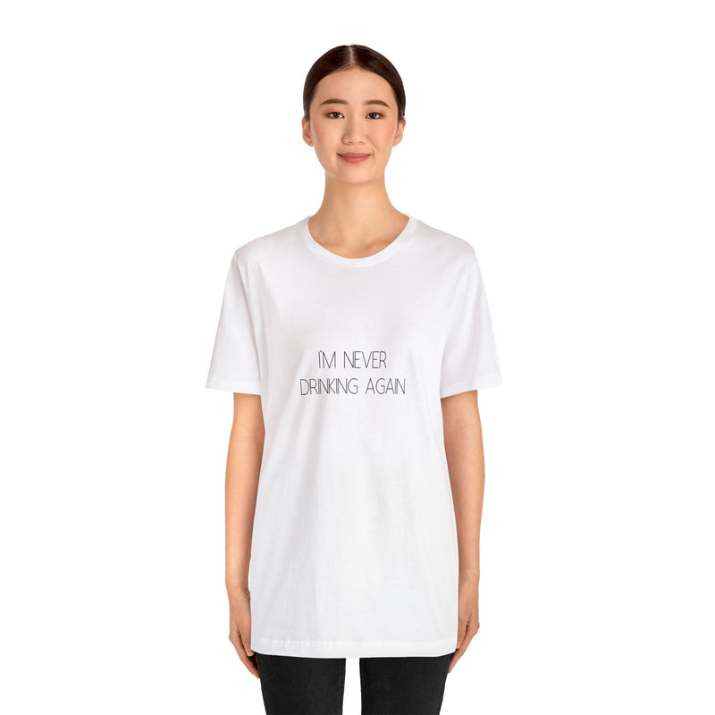 I'm Never Drinking Again - Unisex Jersey Short Sleeve Tee