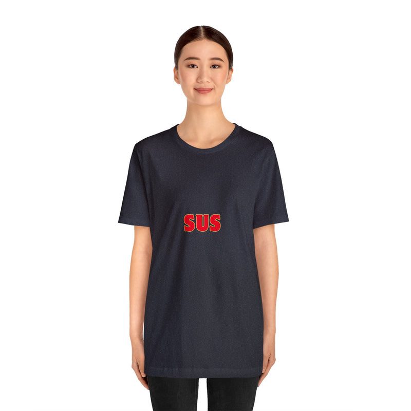 SUS- Unisex Jersey Short Sleeve Tee - Giving the impression that something is questionable or dishonest