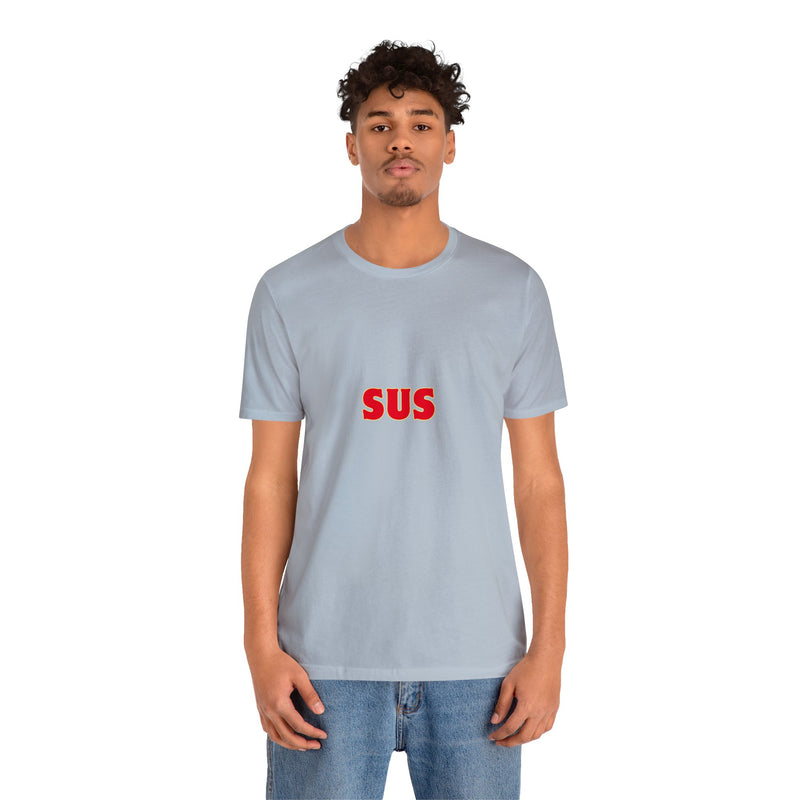 SUS- Unisex Jersey Short Sleeve Tee - Giving the impression that something is questionable or dishonest