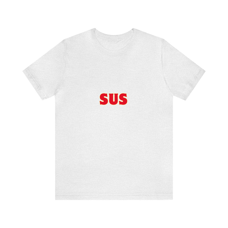 SUS- Unisex Jersey Short Sleeve Tee - Giving the impression that something is questionable or dishonest