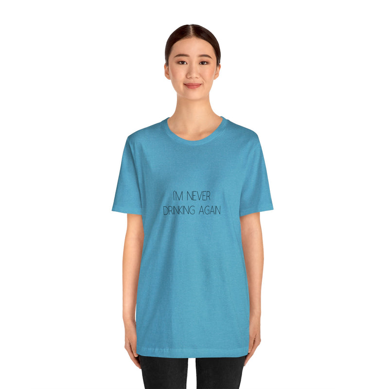 I'm Never Drinking Again - Unisex Jersey Short Sleeve Tee