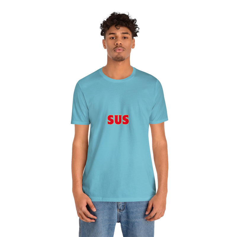 SUS- Unisex Jersey Short Sleeve Tee - Giving the impression that something is questionable or dishonest