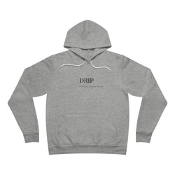 Drip - Fleece Pullover Hoodie - Slang term for having the swagger, style, or confidence.