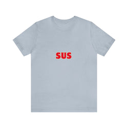 SUS- Unisex Jersey Short Sleeve Tee - Giving the impression that something is questionable or dishonest