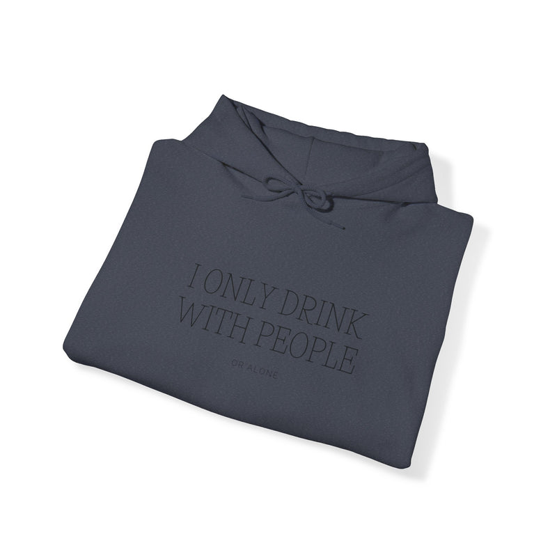 I Only Drink With People or Alone - -Unisex Heavy Blend™ Hooded Sweatshirt