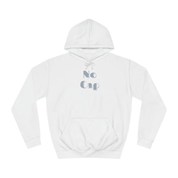 No Cap- Unisex College Hoodie -meaning “no lie” or “for real”