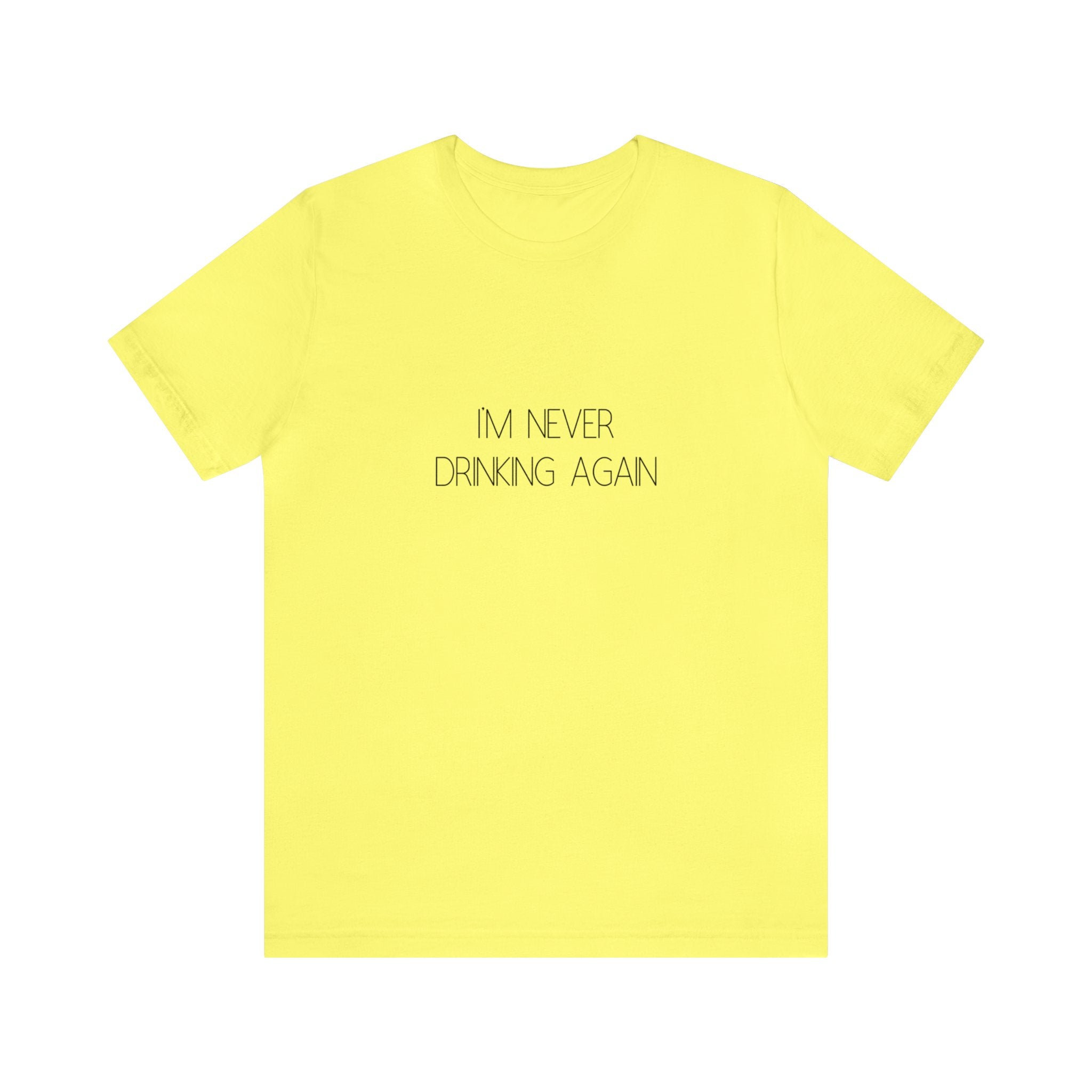 I'm Never Drinking Again - Unisex Jersey Short Sleeve Tee