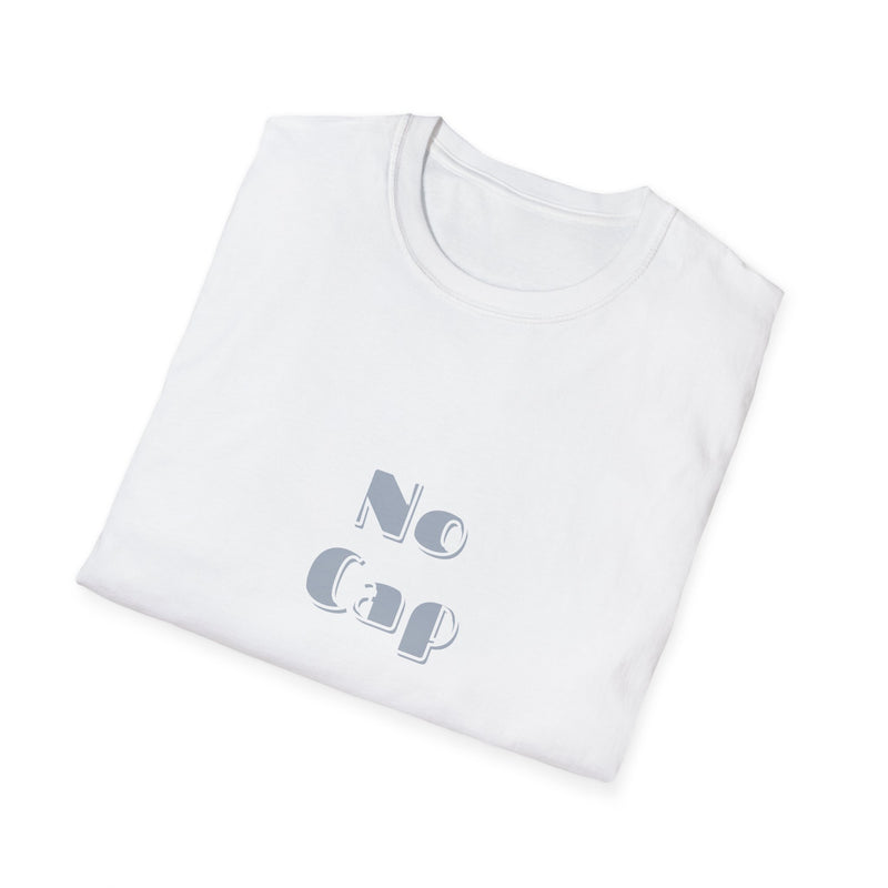 No Cap -Unisex Softstyle T-Shirt -meaning “no lie” or “for real”