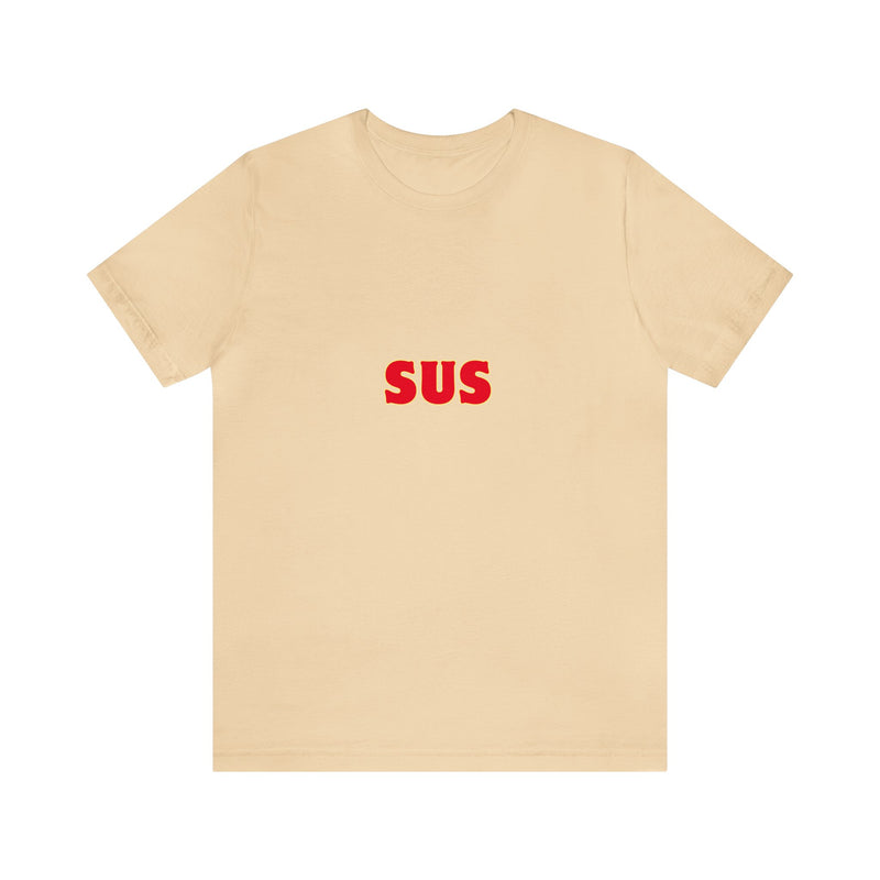 SUS- Unisex Jersey Short Sleeve Tee - Giving the impression that something is questionable or dishonest