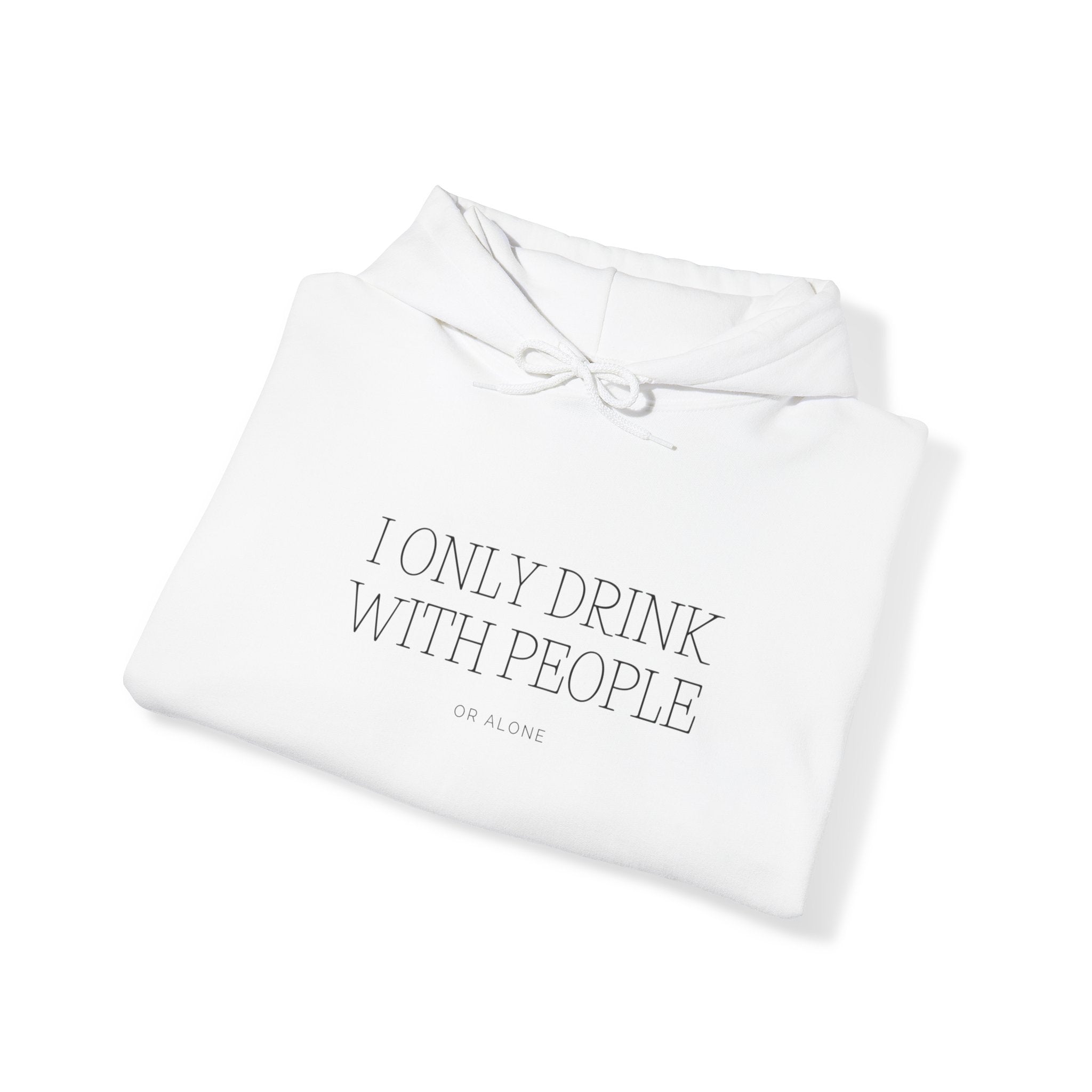 I Only Drink With People or Alone - -Unisex Heavy Blend™ Hooded Sweatshirt