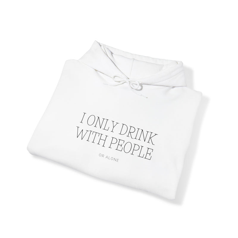 I Only Drink With People or Alone - -Unisex Heavy Blend™ Hooded Sweatshirt