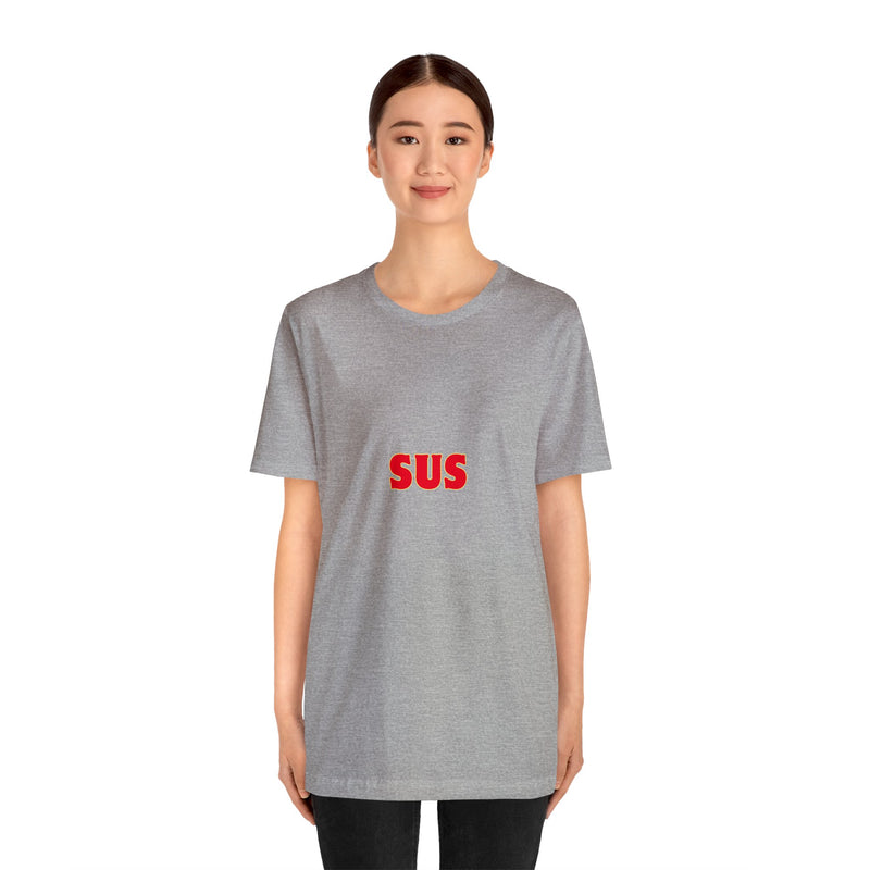 SUS- Unisex Jersey Short Sleeve Tee - Giving the impression that something is questionable or dishonest