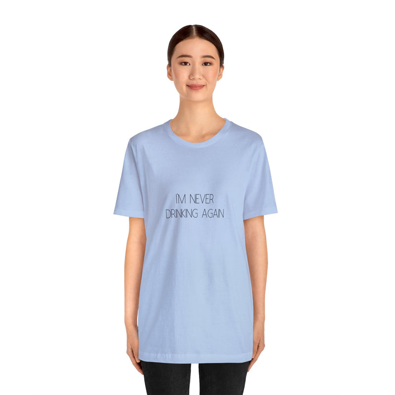 I'm Never Drinking Again - Unisex Jersey Short Sleeve Tee