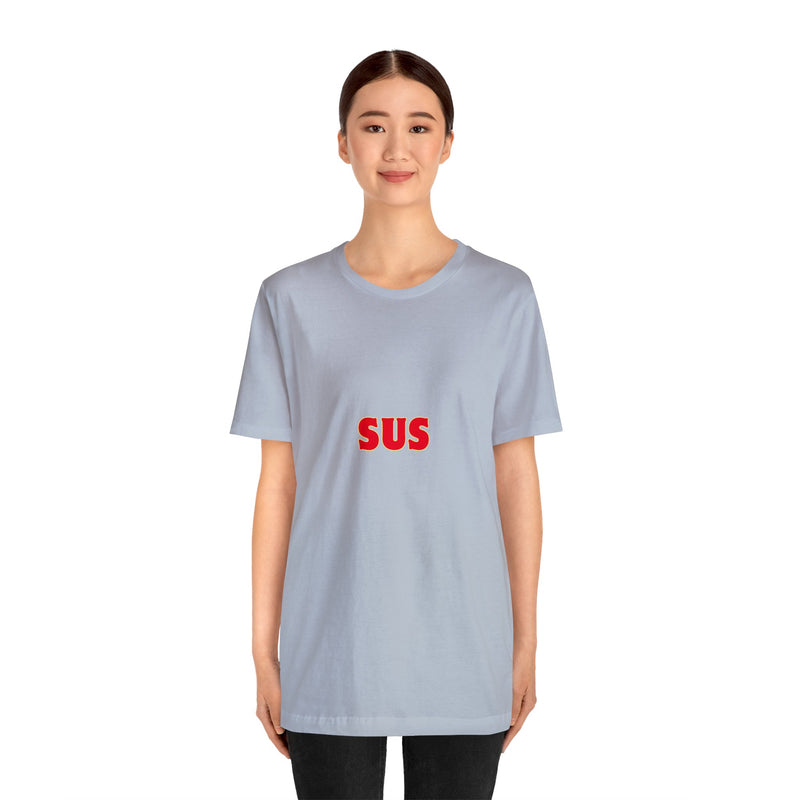 SUS- Unisex Jersey Short Sleeve Tee - Giving the impression that something is questionable or dishonest