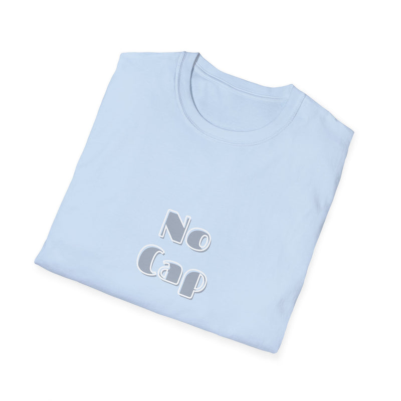 No Cap -Unisex Softstyle T-Shirt -meaning “no lie” or “for real”