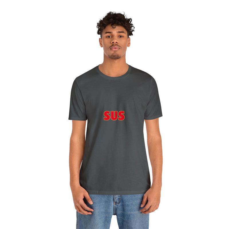 SUS- Unisex Jersey Short Sleeve Tee - Giving the impression that something is questionable or dishonest