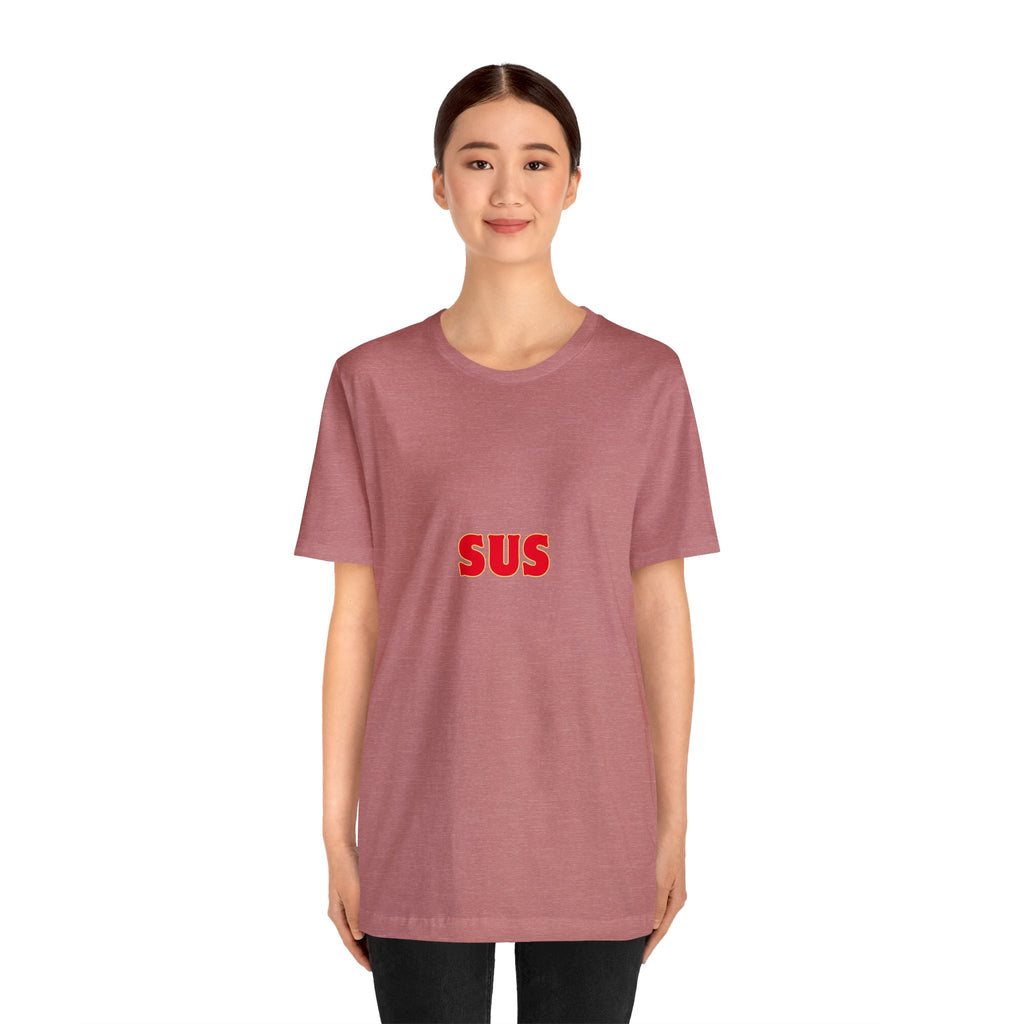 SUS- Unisex Jersey Short Sleeve Tee - Giving the impression that something is questionable or dishonest