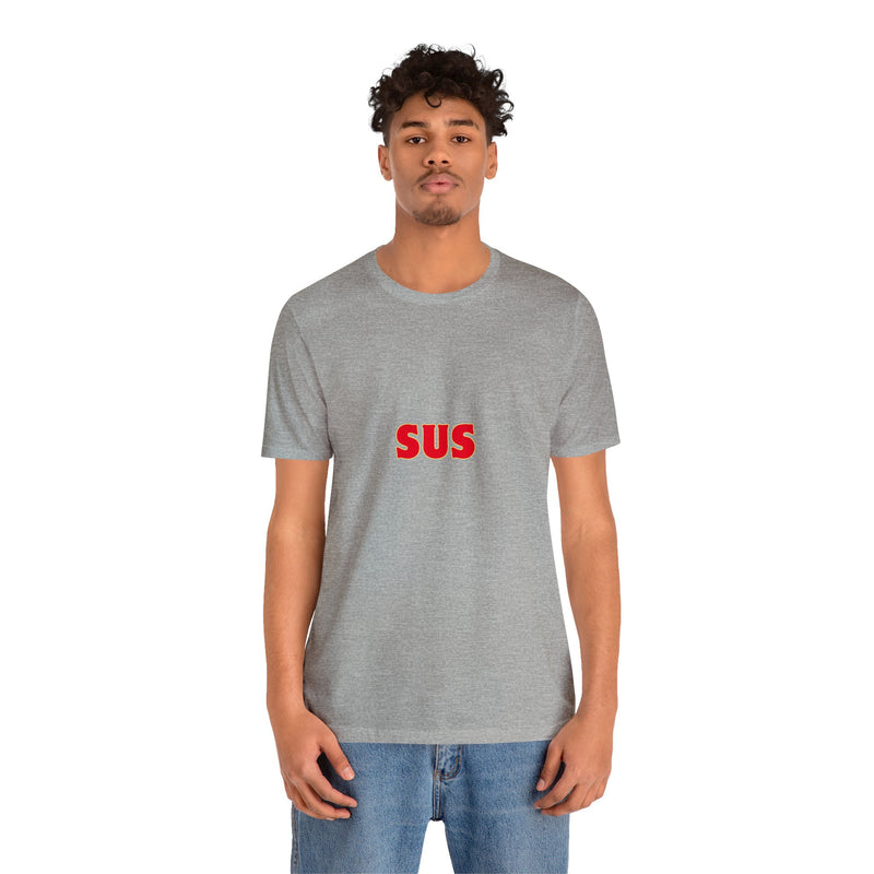 SUS- Unisex Jersey Short Sleeve Tee - Giving the impression that something is questionable or dishonest