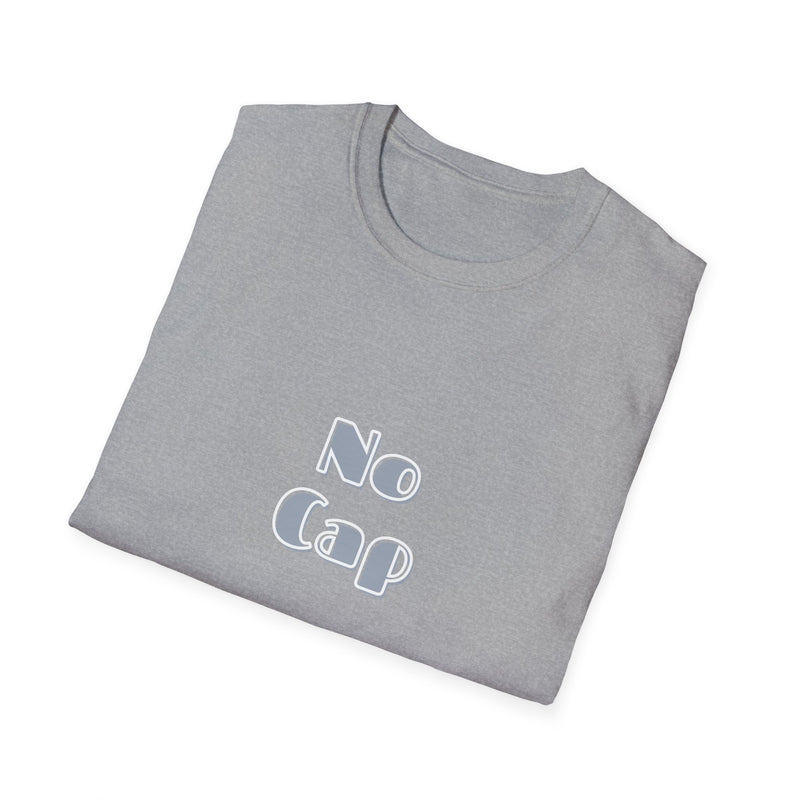 No Cap -Unisex Softstyle T-Shirt -meaning “no lie” or “for real”