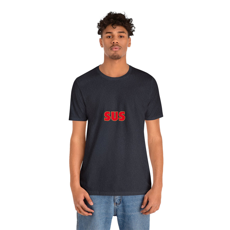 SUS- Unisex Jersey Short Sleeve Tee - Giving the impression that something is questionable or dishonest