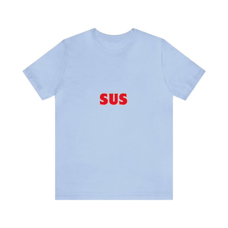 SUS- Unisex Jersey Short Sleeve Tee - Giving the impression that something is questionable or dishonest