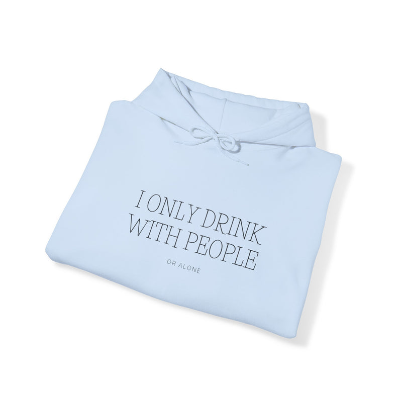 I Only Drink With People or Alone - -Unisex Heavy Blend™ Hooded Sweatshirt