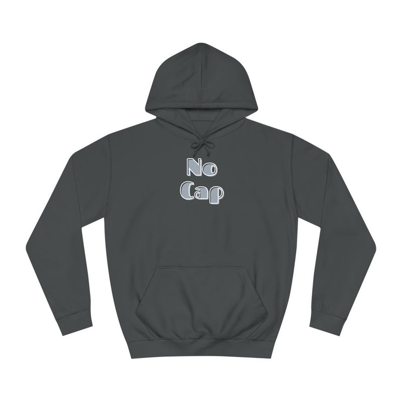 No Cap- Unisex College Hoodie -meaning “no lie” or “for real”