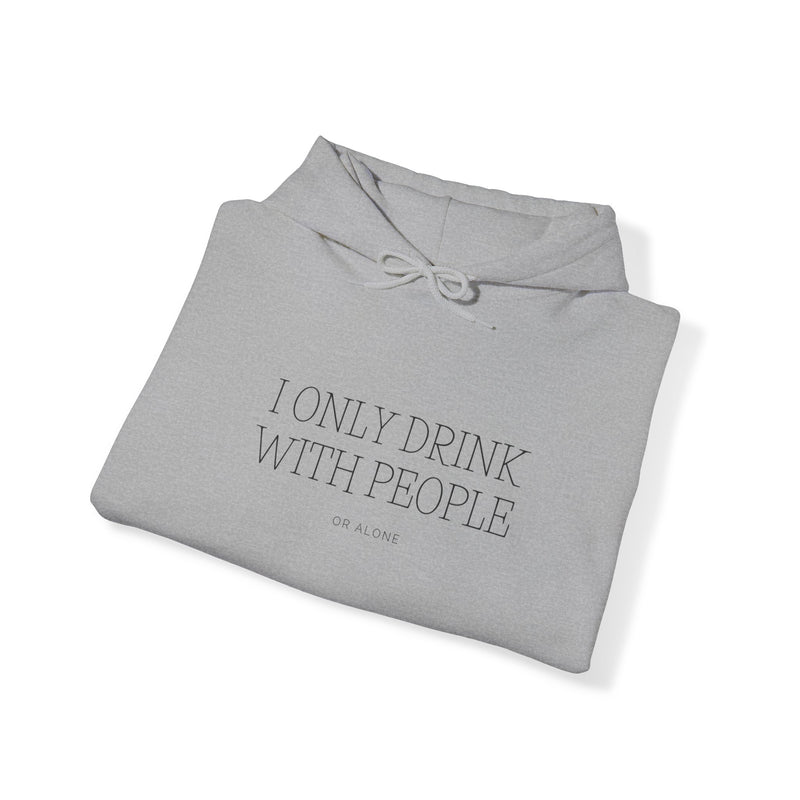 I Only Drink With People or Alone - -Unisex Heavy Blend™ Hooded Sweatshirt