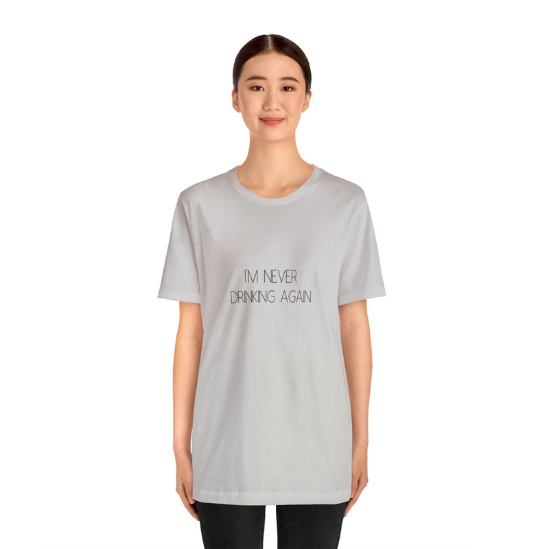 I'm Never Drinking Again - Unisex Jersey Short Sleeve Tee