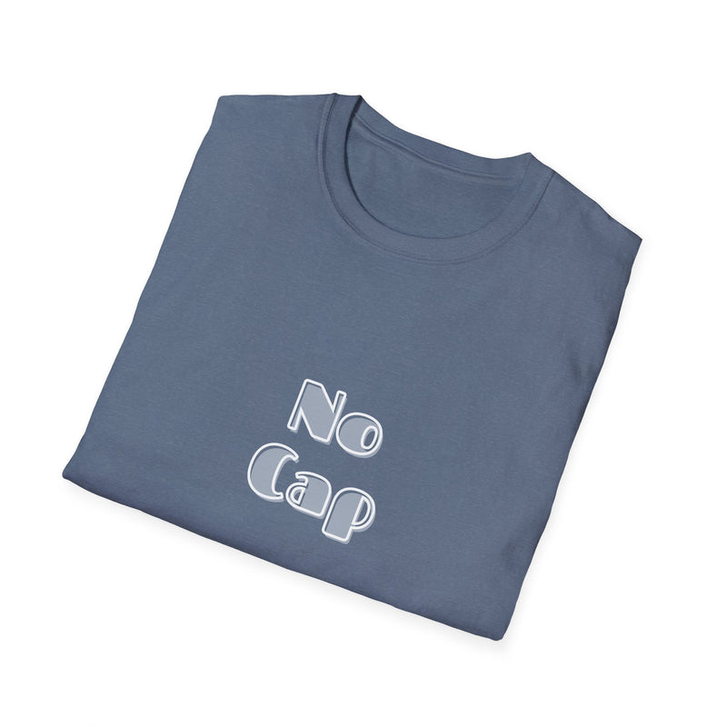 No Cap -Unisex Softstyle T-Shirt -meaning “no lie” or “for real”