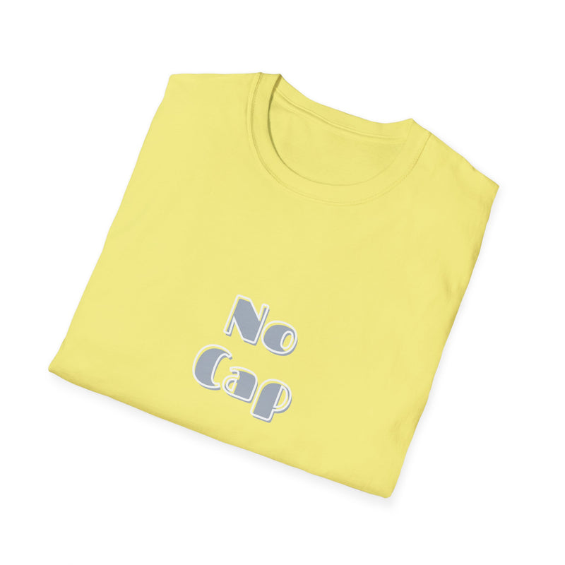 No Cap -Unisex Softstyle T-Shirt -meaning “no lie” or “for real”