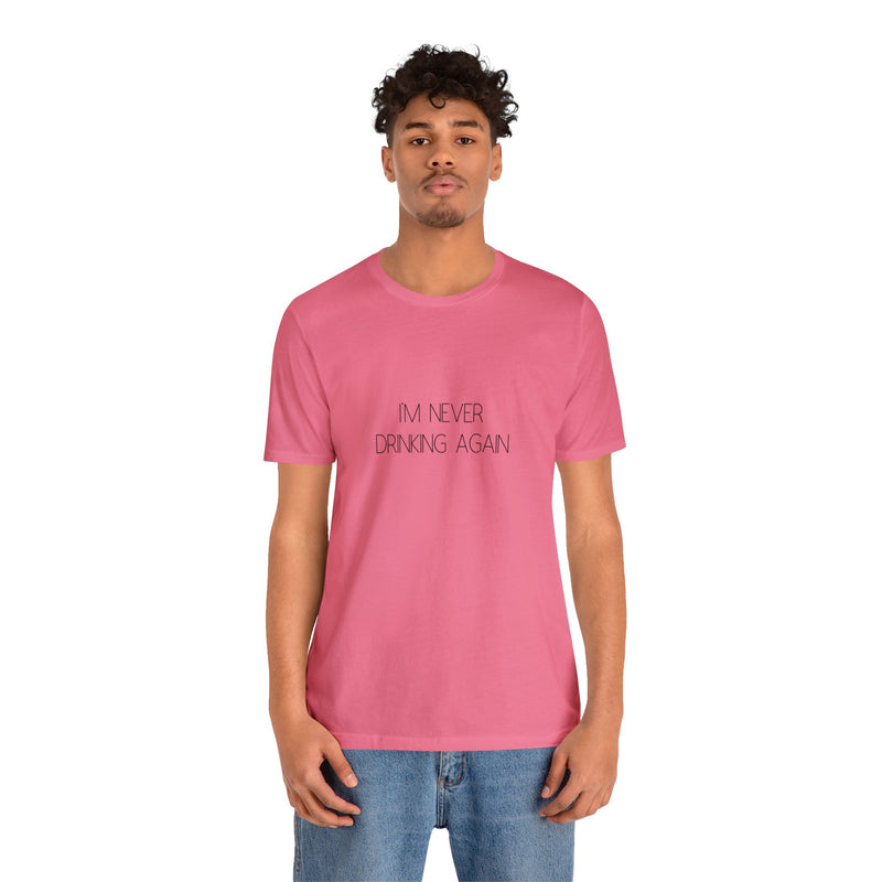 I'm Never Drinking Again - Unisex Jersey Short Sleeve Tee