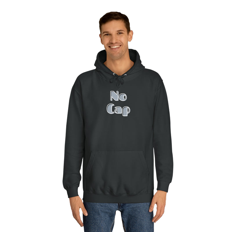 No Cap- Unisex College Hoodie -meaning “no lie” or “for real”