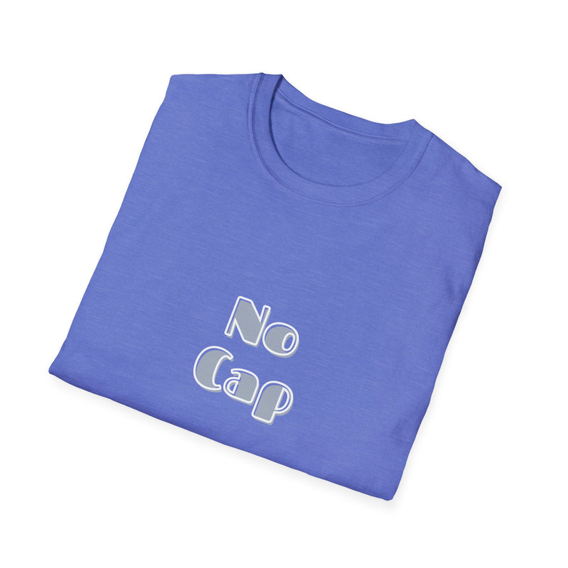 No Cap -Unisex Softstyle T-Shirt -meaning “no lie” or “for real”