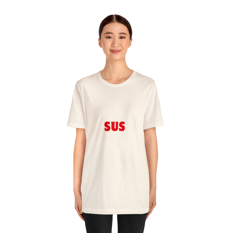 SUS- Unisex Jersey Short Sleeve Tee - Giving the impression that something is questionable or dishonest