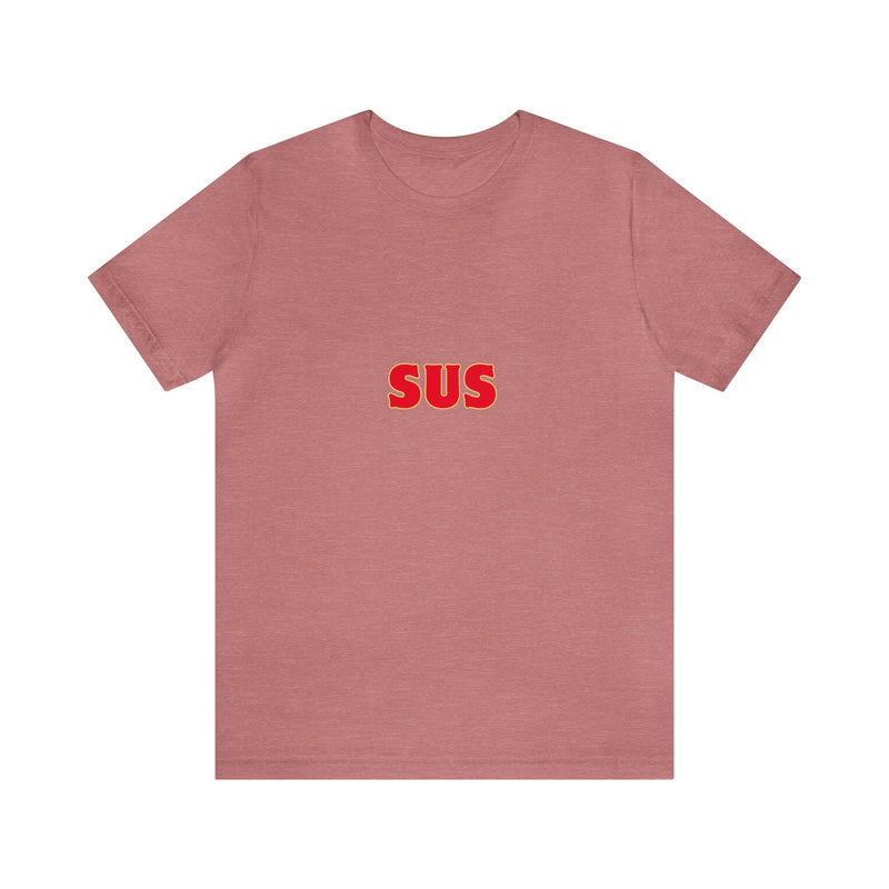 SUS- Unisex Jersey Short Sleeve Tee - Giving the impression that something is questionable or dishonest