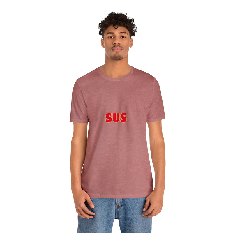 SUS- Unisex Jersey Short Sleeve Tee - Giving the impression that something is questionable or dishonest