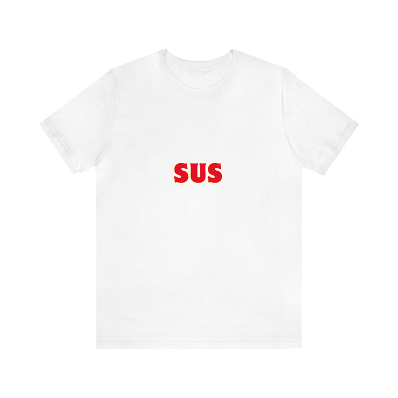 SUS- Unisex Jersey Short Sleeve Tee - Giving the impression that something is questionable or dishonest