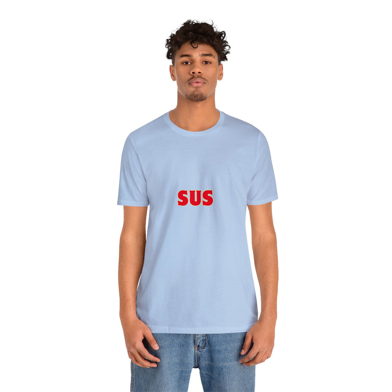 SUS- Unisex Jersey Short Sleeve Tee - Giving the impression that something is questionable or dishonest