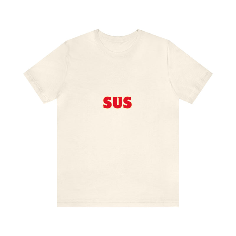 SUS- Unisex Jersey Short Sleeve Tee - Giving the impression that something is questionable or dishonest