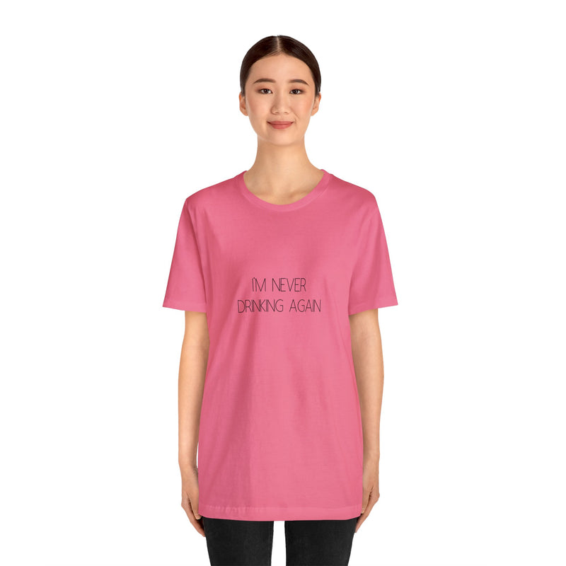 I'm Never Drinking Again - Unisex Jersey Short Sleeve Tee