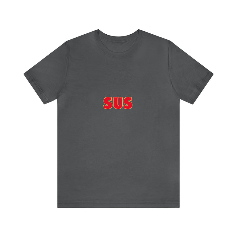 SUS- Unisex Jersey Short Sleeve Tee - Giving the impression that something is questionable or dishonest