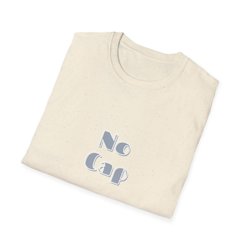 No Cap -Unisex Softstyle T-Shirt -meaning “no lie” or “for real”